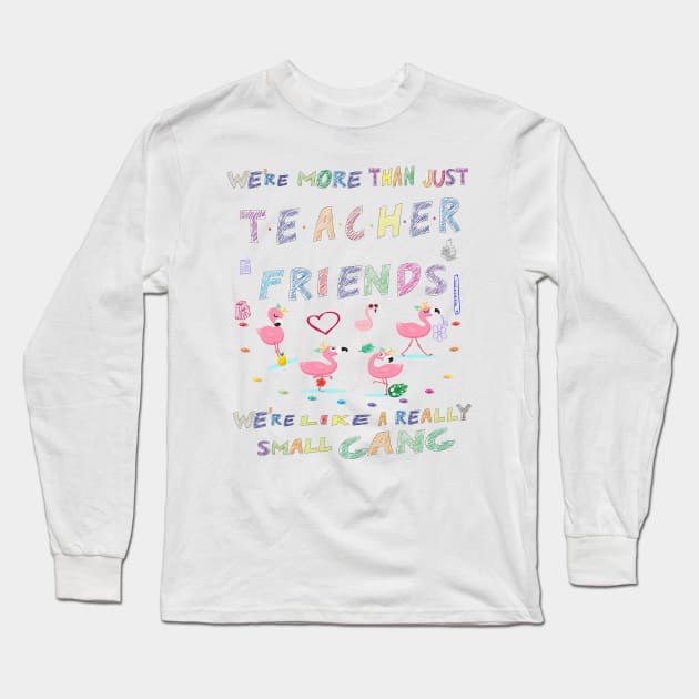 We're more than just Teacher friends we're like a really small gang - Flamingo Party - Flamingo small gang T-shirt, Flamingo Lover Short-Sle Long Sleeve T-Shirt by Awareness of Life